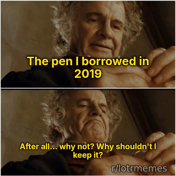After All, Why Shouldn't I Keep It? meme: The pen I borrowed in 2019 / After all... why not? Why shouldn't I keep it?