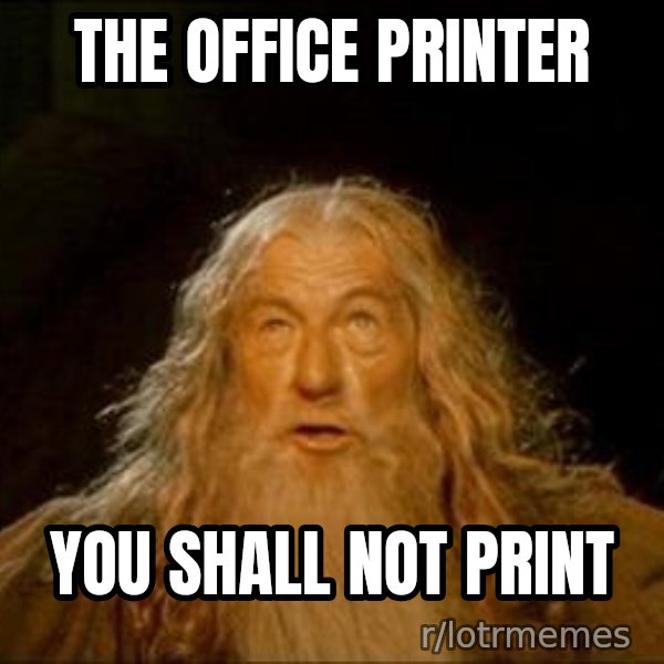 You Shall Not Pass meme: The office printer / You shall not print